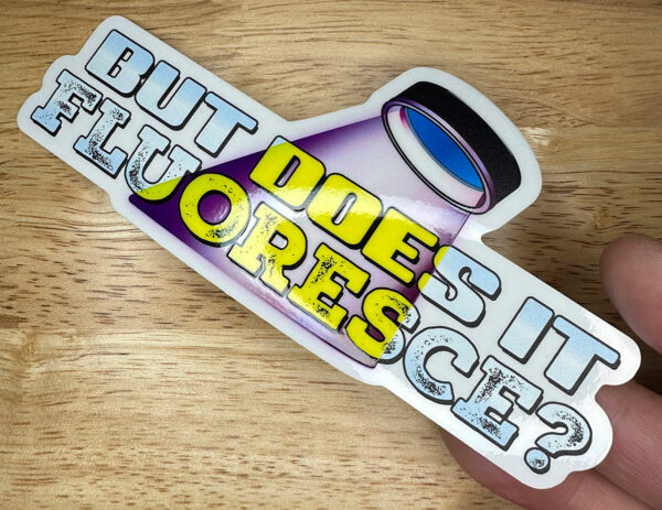 But Does It Fluoresce? Sticker